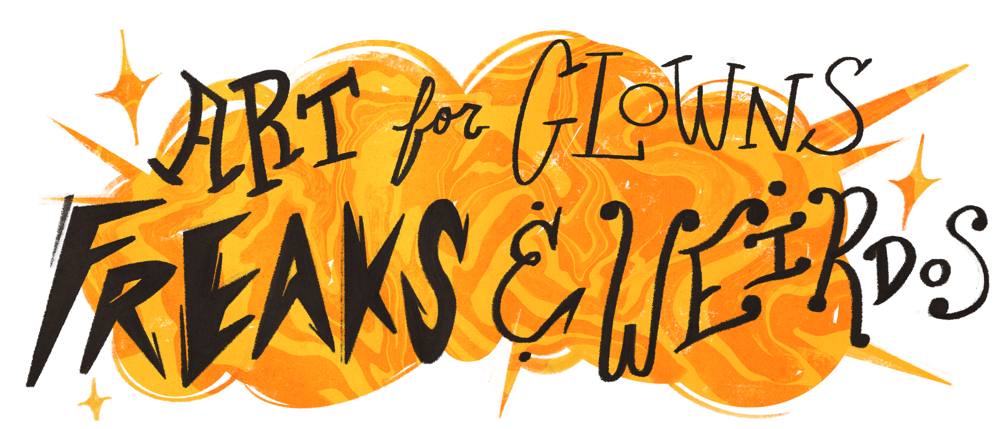 A large header image featuring hand-lettered type that reads "Art for Clowns, Freaks, & Weirdos" over a background of a decorative orange and yellow marbled explosion.
